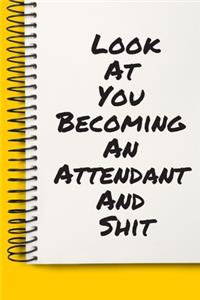 Look At You Becoming An Attendant And Shit A beautiful