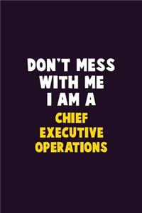 Don't Mess With Me, I Am A Chief Executive Operations
