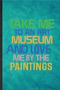 Take Me to an Art Museum and Love Me by the Paintings