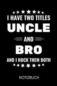 I Have Two Titles Uncle and Bro and I Rock Them Both Notizbuch