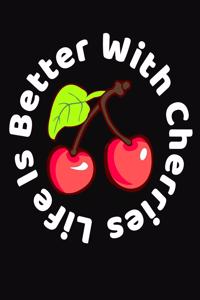 Life Is Better With Cherries