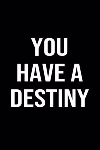 You Have A Destiny
