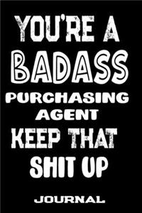 You're A Badass Purchasing Agent Keep That Shit Up
