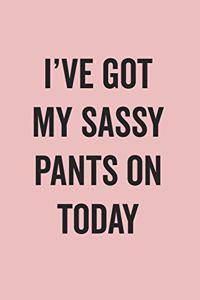 I'Ve Got My Sassy Pants On Today