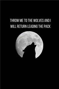 Throw Me To The Wolves And I Will Return Leading The Pack