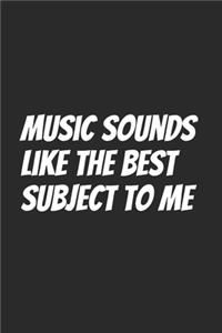 Music Sounds Like The Best Subject To Me