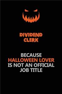 Dividend Clerk Because Halloween Lover Is Not An Official Job Title