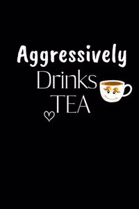 Aggressively Drinks TEA