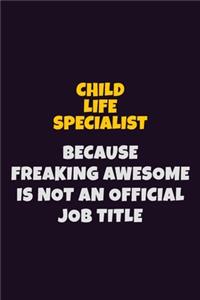 Child Life Specialist Because Freaking Awesome is not An Official Job Title