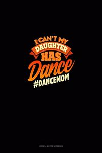 I Can't My Daughter Has Dance #Dancemom