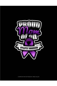 Proud Mom Of An Epilepsy Warrior
