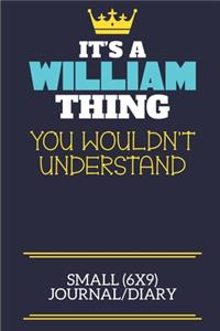 It's A William Thing You Wouldn't Understand Small (6x9) Journal/Diary