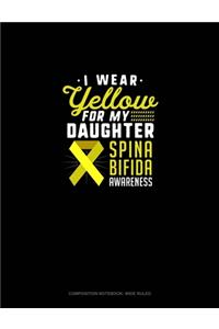 I Wear Yellow For My Daughter Spina Bifida Awareness