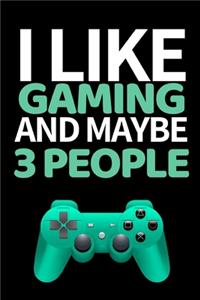 I Like Gaming And Maybe 3 People