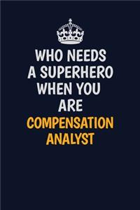 Who Needs A Superhero When You Are Compensation analyst
