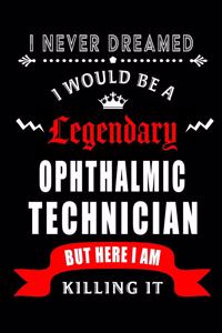 I Never Dreamed I would be a Legendary Ophthalmic Technician