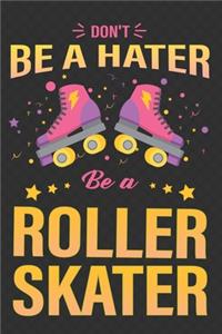 Don't Be A Hater, Be a Roller Skater