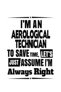 I'm An Aerological Technician To Save Time, Let's Assume That I'm Always Right