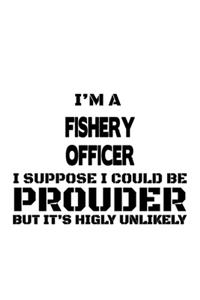 I'm A Fishery Officer I Suppose I Could Be Prouder But It's Highly Unlikely