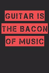 Guitar is the Bacon of Music Guitar Tabs Tablature Guitarist Guitar Player Notebook