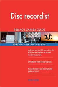 Disc recordist RED-HOT Career Guide; 2580 REAL Interview Questions