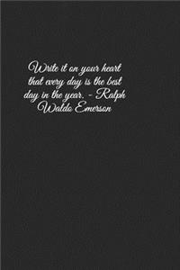 Write It on Your Heart That Every Day Is the Best Day in the Year. - Ralph Waldo Emerson: A Lined Notebook for Your Everyday Needs