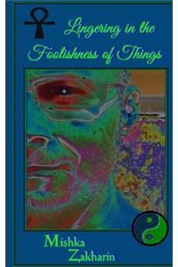 Lingering in the Foolishness of Things