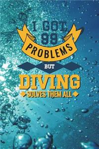 I Got 99 Problems But Diving Solves Them All