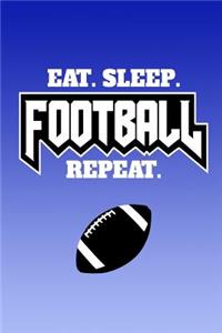 Eat, Sleep, Football, Repeat