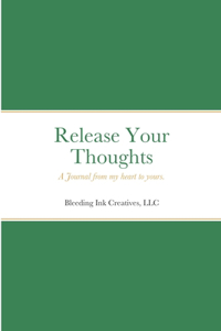 Release Your Thoughts: A Journal from my heart to yours.