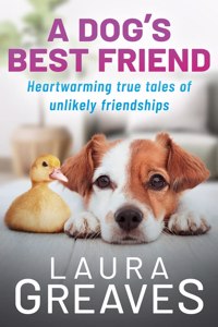 Dog's Best Friend: Heartwarming True Tales of Unlikely Friendship