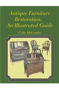 Antique Furniture Restoration. An Illustrated Guide