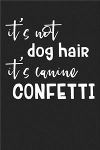 It's Not Dog Hair It's Canine Confetti