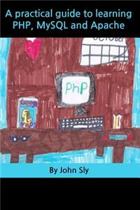 Practical Guide to Learning Php, MySQL and Apache