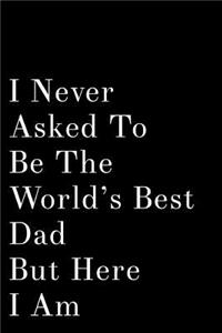 I Never Asked to Be the World's Best Dad But Here I Am