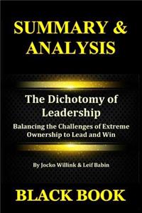 Summary & Analysis: The Dichotomy of Leadership by Jocko Willink & Leif Babin: Balancing the Challenges of Extreme Ownership to Lead and Win