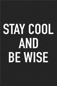 Stay Cool and Be Wise