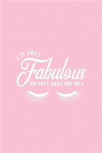 I'm Only Fabulous on Days That End in Y