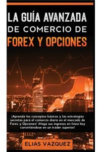 La Guía Avanzada de Comercio de Forex y Opciones