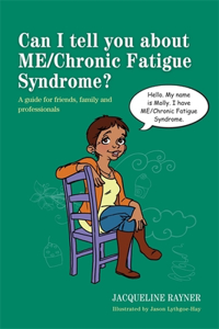 Can I Tell You about ME/Chronic Fatigue Syndrome?