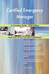 Certified Emergency Manager A Complete Guide - 2020 Edition