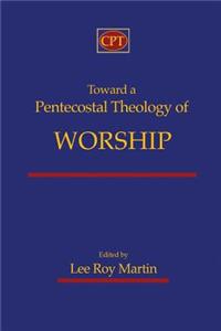 Toward a Pentecostal Theology of Worship