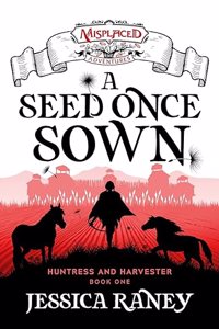 Seed Once Sown - A Misplaced Adventures Novel