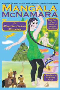 Altogether-Curious Altercation: Book 1 of the Secrets of Dragon Mountain