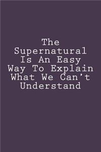 The Supernatural Is An Easy Way To Explain What We Can't Understand