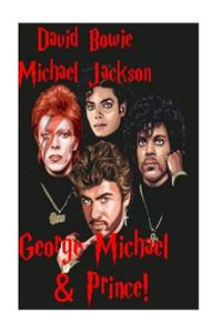 David Bowie, Michael Jackson, George Michael & Prince!