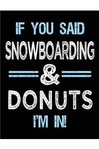 If You Said Snowboarding & Donuts I'm in: Blank Sketch, Draw and Doodle Book