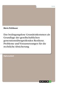 Das bedingungslose Grundeinkommen als Grundlage der gesellschaftlichen generationsübergreifenden Resilienz. Probleme und Voraussetzungen für die rechtliche Absicherung
