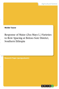 Response of Maize (Zea Mays L.) Varieties to Row Spacing at Boloso Sore District, Southern Ethiopia