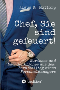 Chef, Sie sind gefeuert!